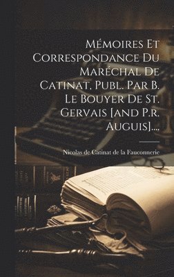 Mmoires Et Correspondance Du Marchal De Catinat, Publ. Par B. Le Bouyer De St. Gervais [and P.r. Auguis].... 1