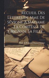 bokomslag Recueil Des Lettres De Mme De Svign  Madame La Comtesse De Grignan, Sa Fille...