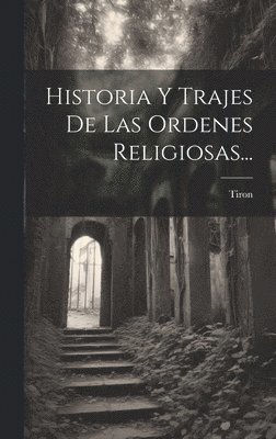 Historia Y Trajes De Las Ordenes Religiosas... 1