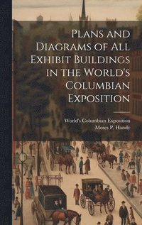 bokomslag Plans and Diagrams of All Exhibit Buildings in the World's Columbian Exposition