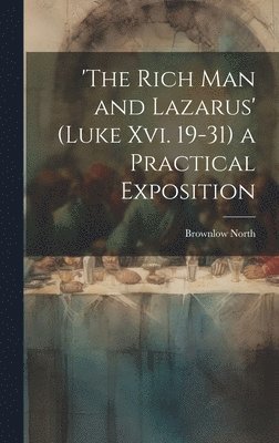 bokomslag 'the Rich Man and Lazarus' (Luke Xvi. 19-31) a Practical Exposition