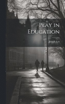 Joseph Lee - Play in Education, Inbunden