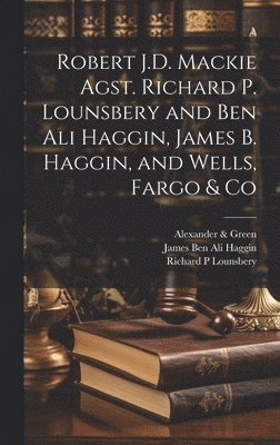 Robert J.D. Mackie Agst. Richard P. Lounsbery and Ben Ali Haggin, James B. Haggin, and Wells, Fargo & Co 1