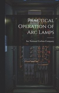 bokomslag Practical Operation of arc Lamps