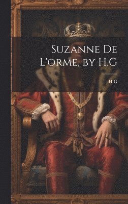 H G, H. G - Suzanne De L'orme, by H.G, Inbunden