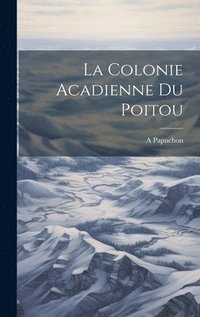 bokomslag La Colonie Acadienne Du Poitou