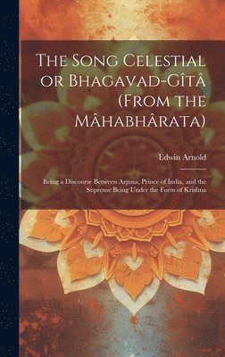 Edwin Arnold - Song Celestial or Bhagavad-Gîtâ (from the Mâhabhârata), Inbunden