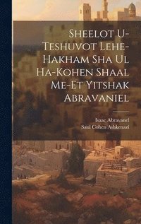 bokomslag Sheelot u-teshuvot lehe-hakham Sha ul ha-Kohen shaal me-et Yitshak Abravaniel