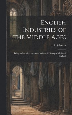 bokomslag English Industries of the Middle Ages