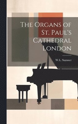 The Organs of St. Paul's Cathedral London 1