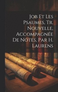 bokomslag Job Et Les Psaumes, Tr. Nouvelle, Accompagne De Notes, Par H. Laurens