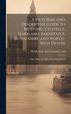 A Pictorial and Descriptive Guide to Bideford, Clovelly, Hartland, Barnstaple, Ilfracombe and North-West Devon 1