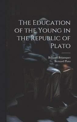 bokomslag The Education of the Young in the Republic of Plato