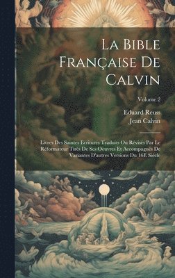 Jean Calvin, Eduard Reuss - Bible Française De Calvin, Inbunden