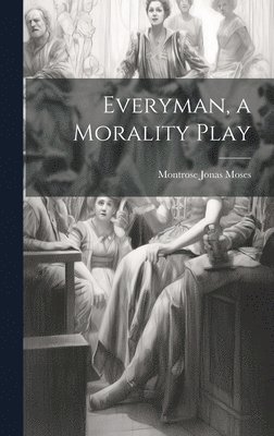 Everyman, a Morality Play 1