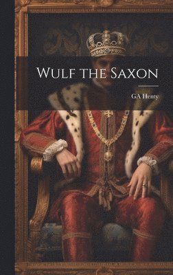 Ga Henty - Wulf the Saxon, Inbunden
