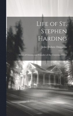 John Dobree Dalgairns - Life of St. Stephen Harding, Inbunden