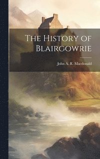 bokomslag The History of Blairgowrie
