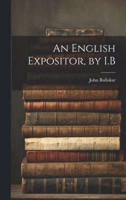 bokomslag An English Expositor, by I.B