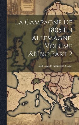 bokomslag La Campagne De 1805 En Allemagne, Volume 1, Part 2