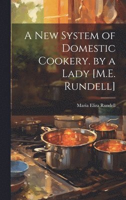 bokomslag A New System of Domestic Cookery. by a Lady [M.E. Rundell]