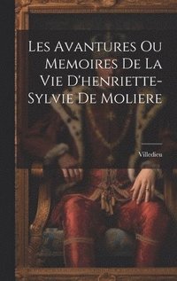 bokomslag Les Avantures Ou Memoires De La Vie D'henriette-Sylvie De Moliere