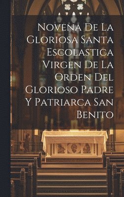 Novena De La Gloriosa Santa Escolastica Virgen De La Orden Del Glorioso Padre Y Patriarca San Benito 1