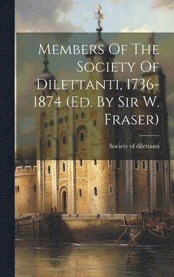 bokomslag Members Of The Society Of Dilettanti, 1736-1874 (ed. By Sir W. Fraser)