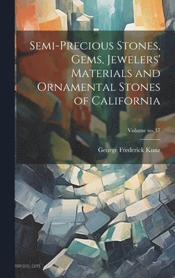 bokomslag Semi-precious Stones, Gems, Jewelers' Materials and Ornamental Stones of California; Volume no.37