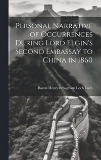 bokomslag Personal Narrative of Occurrences During Lord Elgin's Second Embassay to China in 1860