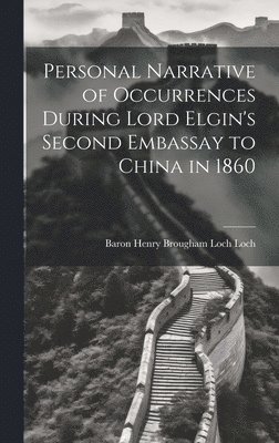 bokomslag Personal Narrative of Occurrences During Lord Elgin's Second Embassay to China in 1860