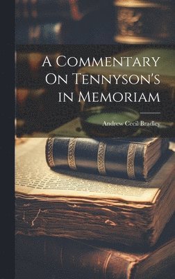 Andrew Cecil Bradley - Commentary On Tennyson's in Memoriam, Inbunden