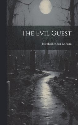 Joseph Sheridan Le Fanu - Evil Guest, Inbunden
