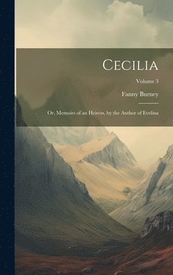 bokomslag Cecilia; Or, Memoirs of an Heiress, by the Author of Evelina; Volume 3