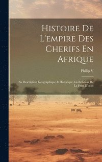 bokomslag Histoire De L'empire Des Cherifs En Afrique
