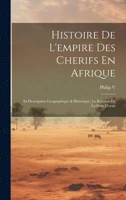 bokomslag Histoire De L'empire Des Cherifs En Afrique