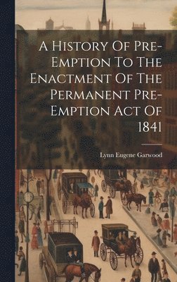 History Of Pre-emption To The Enactment Of The Permanent Pre-emption Act Of 1841