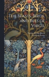 bokomslag The Beasts, Birds, and Bees of Virgil