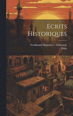 Philo (Judaeus), Ferdinand Hippolyte - Delaunay - Ecrits Historiques, Inbunden
