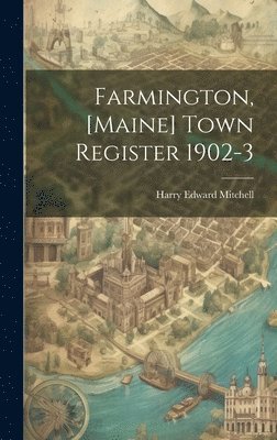 bokomslag Farmington, [Maine] Town Register 1902-3