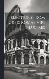 bokomslag Selections From Urbis Romae Viri Inlustres