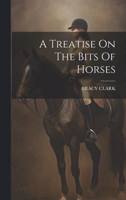 A Treatise On The Bits Of Horses