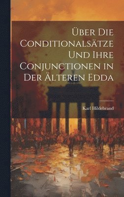 bokomslag ber Die Conditionalstze Und Ihre Conjunctionen in Der lteren Edda