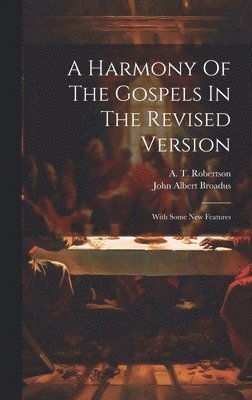 John Albert Broadus, A T Robertson - Harmony Of The Gospels In The Revised Version, Inbunden