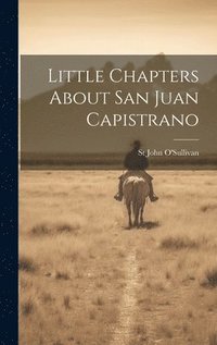 bokomslag Little Chapters About San Juan Capistrano