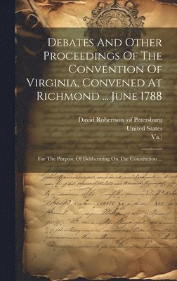 bokomslag Debates And Other Proceedings Of The Convention Of Virginia, Convened At Richmond ... June 1788