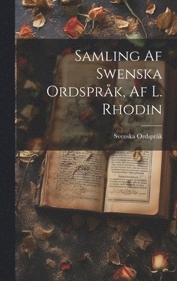 Svenska Ordspråk - Samling Af Swenska Ordspråk, Af L. Rhodin, Inbunden