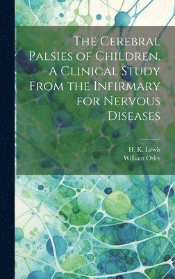 bokomslag Cerebral Palsies of Children. A Clinical Study From the Infirmary for Nervous Diseases