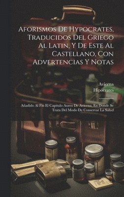 bokomslag Aforismos De Hypocrates, Traducidos Del Griego Al Latin, Y De Este Al Castellano, Con Advertencias Y Notas