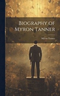 bokomslag Biography of Myron Tanner